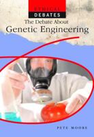 The Debate About Genetic Engineering (Ethical Debates) 1404237542 Book Cover