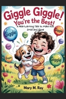 Giggle Giggle! You’re the Best!: A Heartwarming Tale to Make Kids Smile and Shine B0FR4W178Y Book Cover