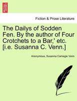 The Dailys Of Sodden Fen, By The Author Of 'four Crotchets To A Bar'.... 1241439583 Book Cover