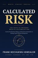 CALCULATED RISK: The Path to Prudent Wealth Accumulation B0HLX217Q5 Book Cover