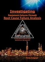 Investigating Equipment Failures Through Root Cause Failure Analysis: 9th Discipline on World Class Maintenance Management B09NZ5HHZ7 Book Cover