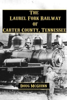 The Laurel Fork Railway of Carter County, Tennessee 1329994655 Book Cover