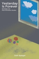 Yesterday is Forever: Nostalgia and Pixar Animation Studios 1941629237 Book Cover