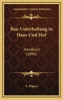 Bau-Unterhaltung In Haus Und Hof: Handbuch (1890) 1167653556 Book Cover