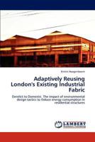 Adaptively Reusing London's Existing Industrial Fabric 3659168343 Book Cover