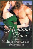 Highland Burn: A Steamy, Enemies to Lovers, Arranged Marriage, Highlander Protector Romance Novel B0BFWLZV3D Book Cover