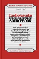 Cardiovascular Diseases and Disorders Sourcebook: Basic Information About Cardiovascular Diseases and Disorders Featuring Facts About the Cardiovascular ... Statistical Data (Health Reference Series) 078080032X Book Cover