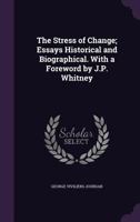 The Stress of Change; Essays Historical and Biographical. with a Foreword by J.P. Whitney 1356183484 Book Cover