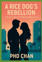 A Rice Dog’s Rebellion: Collection of Urban Novellas B0FNL6SRBD Book Cover