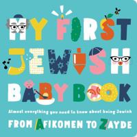 My First Jewish Baby Book: An ABC of Jewish holidays, food, rituals and other fun stuff 1941367607 Book Cover