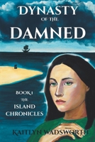 Dynasty of the Damned: Book 1 The Island Chronicles 1669882667 Book Cover