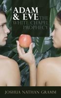 Adam & Eve: The White Chapel Prophecy 1530484960 Book Cover