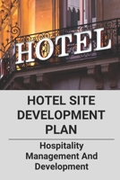 Hotel Site Development Plan: Hospitality Management And Development: Hotel Development Companies B0955DL1Y3 Book Cover