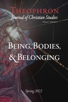 Theophron: Journal of Christian Studies: Spring 2022: Being, Bodies, & Belonging 1435774582 Book Cover