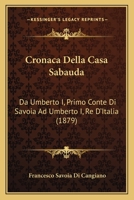 Cronaca Della Casa Sabauda Da Umberto I, Primo Conte de Savoia Ad Umberto I, Re d'Italia (Classic Reprint) 1168058252 Book Cover