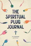 The Spiritual Plug Journal: 90-days to help you get plugged in and stay connected with Christ! B0G6SS9K7B Book Cover