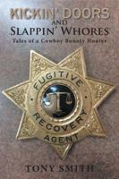 Kickin' Doors and Slappin' Whores: Tales of a Cowboy Bounty Hunter 1546214631 Book Cover