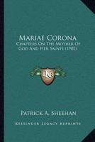 Mariae Corona: Chapters On The Mother Of God And Her Saints 1508848718 Book Cover