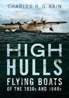 High Hulls: Flying Boats of the 1930s and 1940s 1781556911 Book Cover
