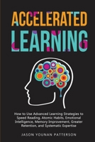 ACCELERATED LEARNING: How to Use Advanced Learning Strategies to Speed Reading, Atomic Habits, Emotional Intelligence, Memory Improvement, Greater Retention, and Systematic Expertise 1300419334 Book Cover