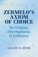 Zermelo's axiom of choice: Its origins, development, and influence 0486488411 Book Cover