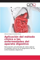 Aplicación del método clínico a las enfermedades del aparato digestivo: Descripción actualizada de cómo aplicar el método clínico en el diagnóstico de las enfermedades digestivas 6202165820 Book Cover