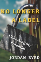No Longer a Label: Unlocking My Potential 1733267301 Book Cover