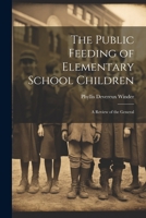 The Public Feeding of Elementary School Children: A Review of the General 1022061720 Book Cover
