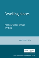 Dwelling Places: Postwar Black British Writing 0719060540 Book Cover