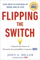 Flipping the Switch...: Unleash the Power of Personal Accountability Using the QBQ! 0399152954 Book Cover