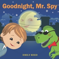 Goodnight, Mr. Spy: Bedtime story about Boy and his Toy Dinosaur, Picture Books, Preschool Books, Ages 3-8, Baby Books, Kids Books 1548178233 Book Cover