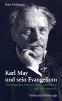 Karl May Und Sein Evangelium: Theologischer Versuch Über Camouflage Und Hermeneutik 3506782150 Book Cover