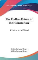 The Endless Future Of The Human Race: A Letter To A Friend 3337368425 Book Cover