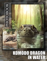 Komodo Dragon In Water Photo Book: Stunning Visuals Of The World's Largest Lizard In Its Aquatic Habitat To Admire B0DPJWL1TT Book Cover