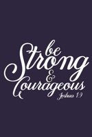 Be Strong & Courageous Joshua 1: 9: Blank Lined Notebook: Bible Scripture Christian Journals Gift 6x9 110 Blank Pages Plain White Paper Soft Cover Book 1712108794 Book Cover