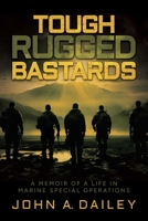 Tough Rugged Bastards: A Memoir of a Life in Marine Special Operations 163758735X Book Cover