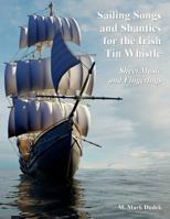 Sailing Songs and Shanties for the Irish Tin Whistle: Sheet Music and Fingerings 1522858539 Book Cover