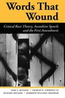 Words That Wound: Critical Race Theory, Assaultive Speech, and the First Amendment (New Perspectives on Law, Culture, and Society) 0813384281 Book Cover