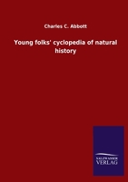 Young folks' cyclopedia of natural history. Comprising descriptions of animal life: birds, mammals, reptiles, batrachians, and fishes: their structure, habits and distribution 9354003303 Book Cover