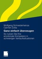 Ganz Einfach Uberzeugen: So Nutzen Sie Ihre Emotionale Kompetenz in Schwierigen Verkaufssituationen 3658009403 Book Cover