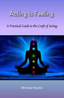 Acting Is Feeling: A Practical Guide to the Craft of Acting B0BZFC96K2 Book Cover