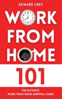 Work from Home 101: The Ultimate Work From Home Survival Guide 1802325093 Book Cover
