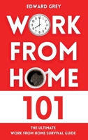 Work from Home 101: The Ultimate Work From Home Survival Guide 1802325018 Book Cover