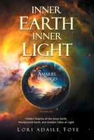 Inner Earth, Inner Light: Hidden Realms of the Inner Earth, Honeycomb Earth, & Golden Cities of Light 1880050749 Book Cover