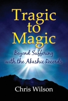 Tragic to Magic: Beyond Suffering with the Akashic Records 0473588749 Book Cover