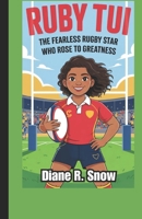 Ruby Tui: The Fearless Rugby Star Who Rose to Greatness (Rugby Biography Book for Kids) B0F4K6734B Book Cover