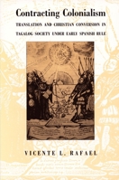Contracting Colonialism: Translation and Christian Conversion in Tagalog Society Under Early Spanish Rule 0822313413 Book Cover