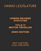 HAWAII REVISED STATUTES TITLE 17 MOTOR VEHICLES 2020 EDITION: WEST HARTFORD LEGAL PUBLISHING B0898YGRC3 Book Cover