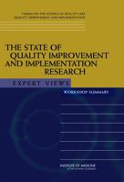 The State of Quality Improvement and Implementation Research: Expert Views: Workshop Summary 0309110718 Book Cover