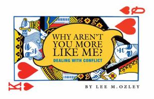 Why Aren't You More Like Me?: Dealing with Conflict 1595714375 Book Cover